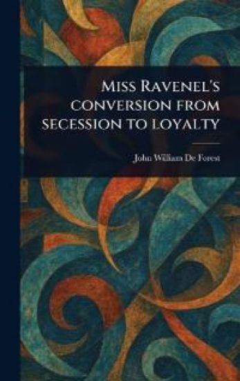 Miss Ravenel's Conversion From Secession to Loyalty
