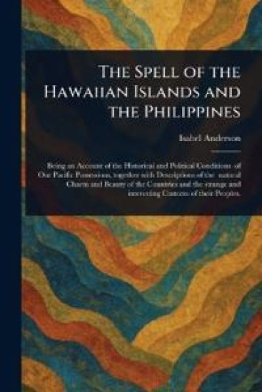The Spell of the Hawaiian Islands and the Philippines