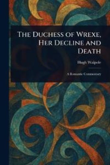 The Duchess of Wrexe, Her Decline and Death