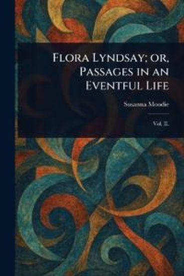 Flora Lyndsay; or, Passages in an Eventful Life