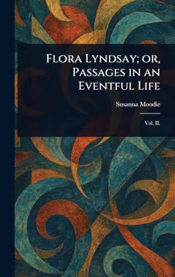 Flora Lyndsay; or, Passages in an Eventful Life
