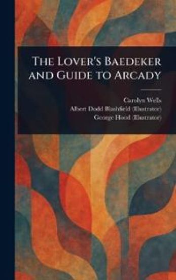 The Lover's Baedeker and Guide to Arcady