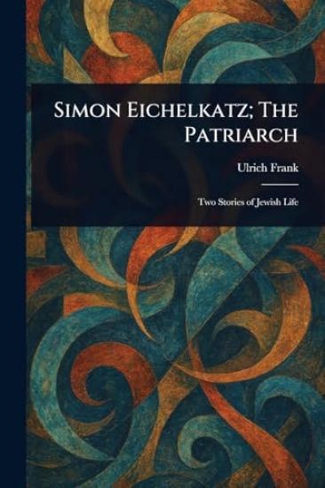 Simon Eichelkatz; The Patriarch