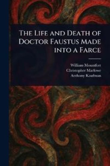 The Life and Death of Doctor Faustus Made Into a Farce