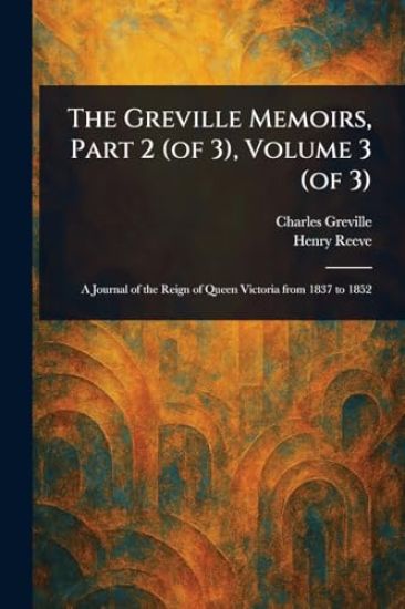 The Greville Memoirs, Part 2 (of 3), Volume 3 (of 3)