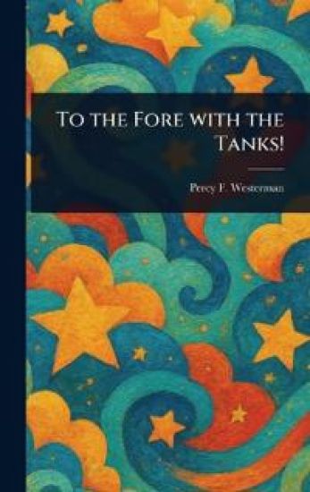 To the Fore With the Tanks!
