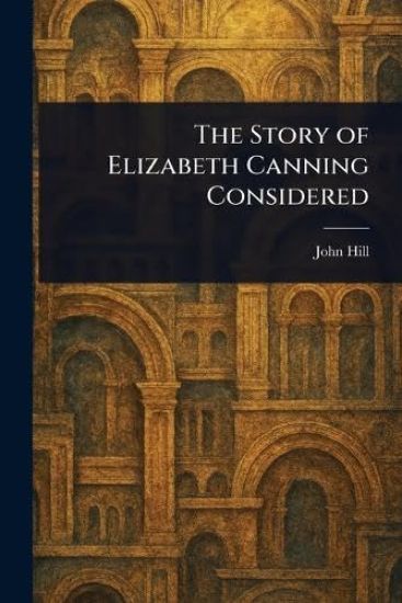 The Story of Elizabeth Canning Considered