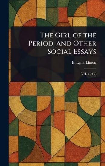 The Girl of the Period, and Other Social Essays