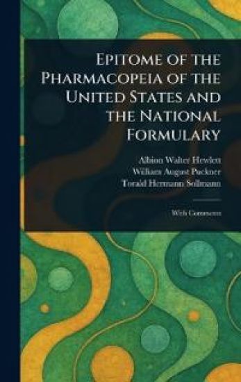 Epitome of the Pharmacopeia of the United States and the National Formulary