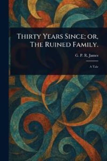 Thirty Years Since; or, The Ruined Family.