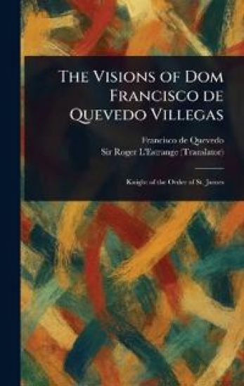 The Visions of Dom Francisco De Quevedo Villegas