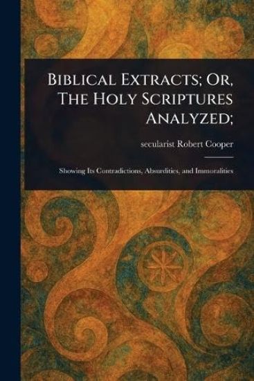 Biblical Extracts; Or, The Holy Scriptures Analyzed;