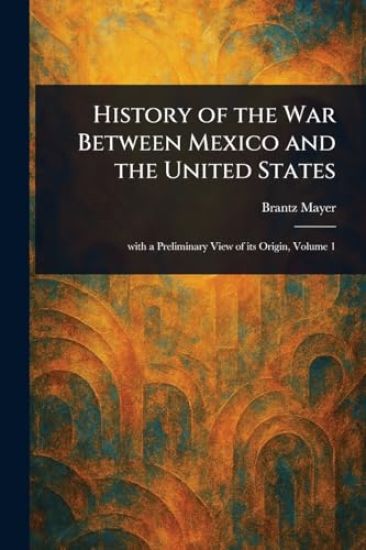 History of the War Between Mexico and the United States