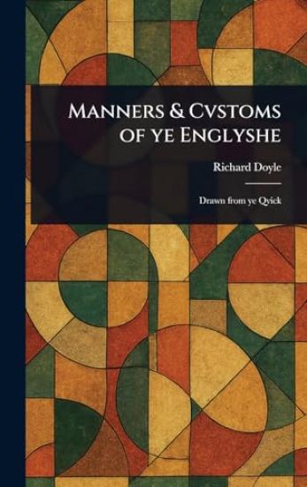 Manners & Cvstoms of Ye Englyshe
