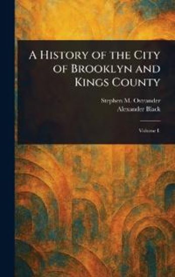 A History of the City of Brooklyn and Kings County