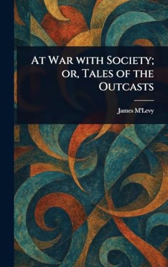 At War With Society; or, Tales of the Outcasts