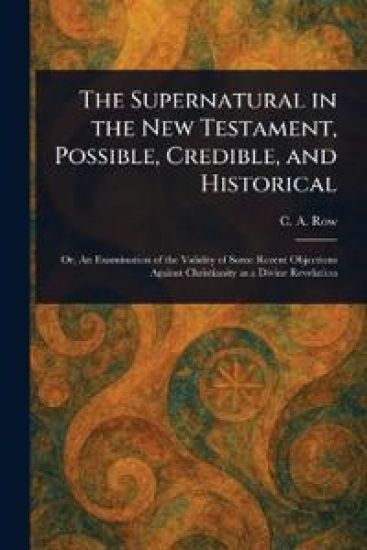 The Supernatural in the New Testament, Possible, Credible, and Historical
