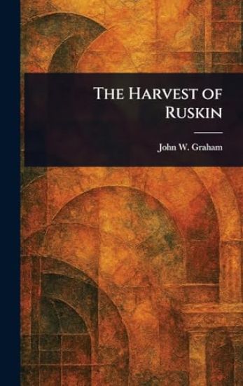 The Harvest of Ruskin
