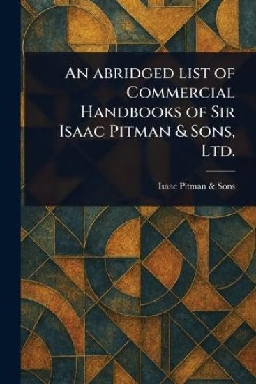 An Abridged List of Commercial Handbooks of Sir Isaac Pitman & Sons, Ltd.