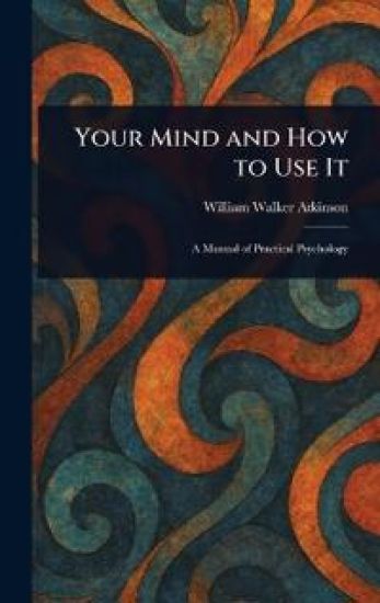 Your Mind and How to Use It