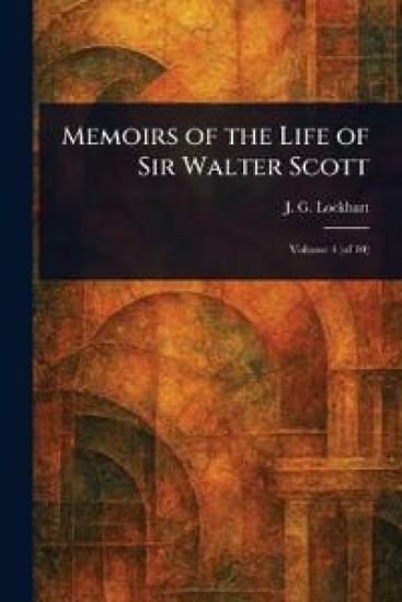 Memoirs of the Life of Sir Walter Scott