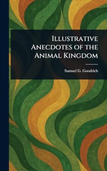 Illustrative Anecdotes of the Animal Kingdom