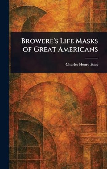 Browere's Life Masks of Great Americans