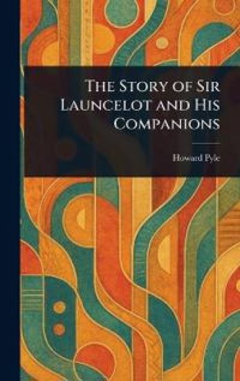 The Story of Sir Launcelot and His Companions