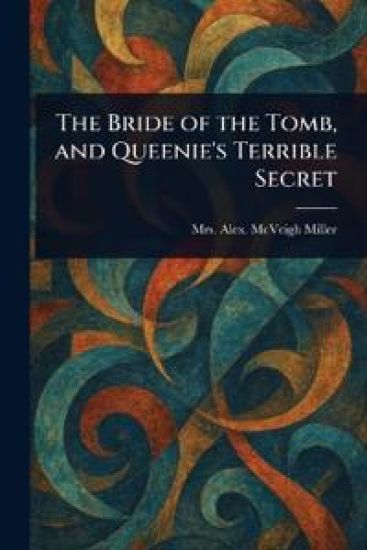 The Bride of the Tomb, and Queenie's Terrible Secret