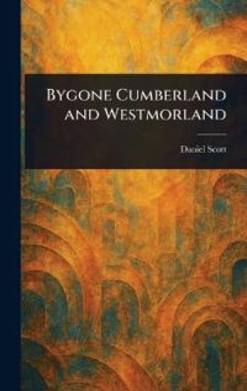 Bygone Cumberland and Westmorland