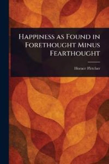 Happiness as Found in Forethought Minus Fearthought
