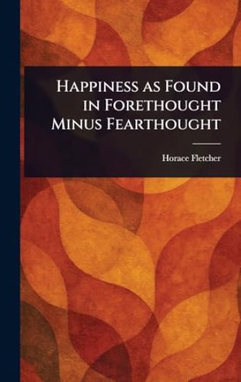 Happiness as Found in Forethought Minus Fearthought