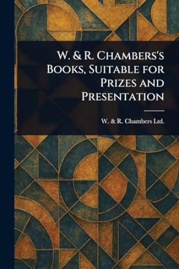 W. & R. Chambers's Books, Suitable for Prizes and Presentation