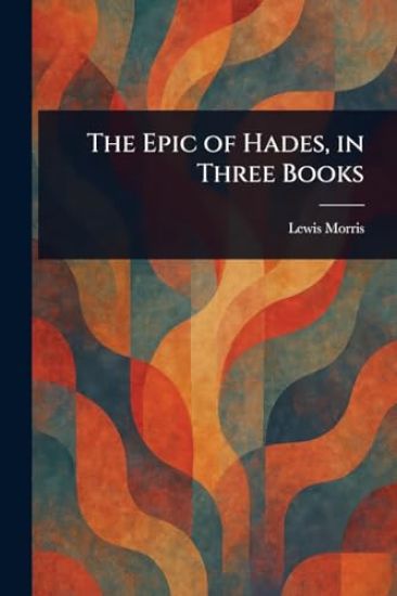 The Epic of Hades, in Three Books
