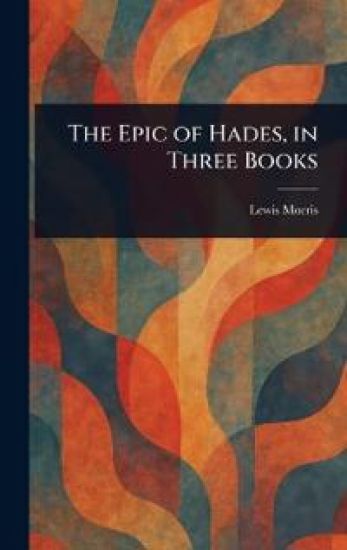 The Epic of Hades, in Three Books