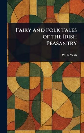 Fairy and Folk Tales of the Irish Peasantry