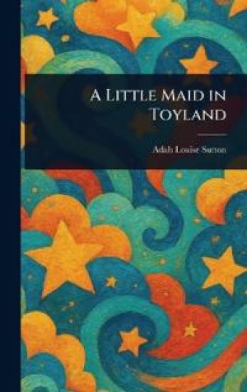 A Little Maid in Toyland