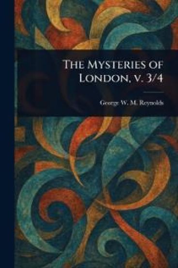 The Mysteries of London, V. 3/4