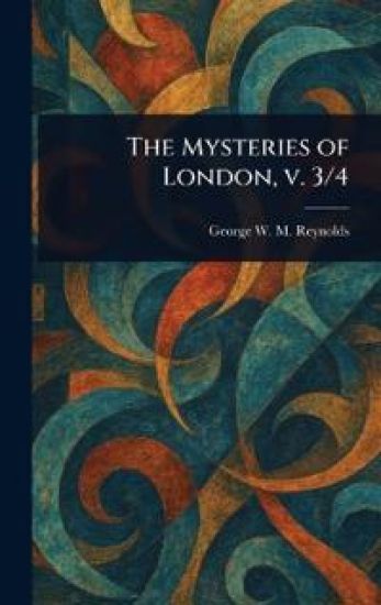 The Mysteries of London, V. 3/4