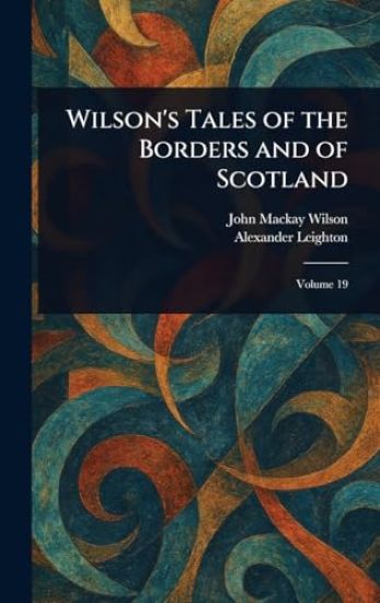 Wilson's Tales of the Borders and of Scotland