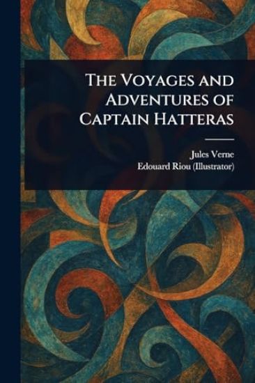 The Voyages and Adventures of Captain Hatteras