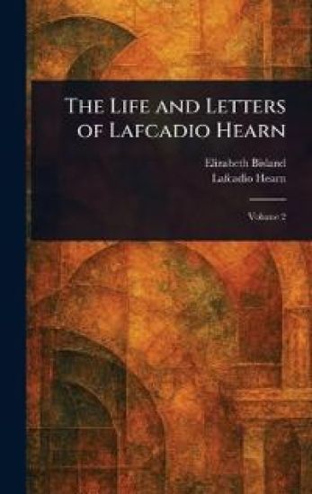 The Life and Letters of Lafcadio Hearn