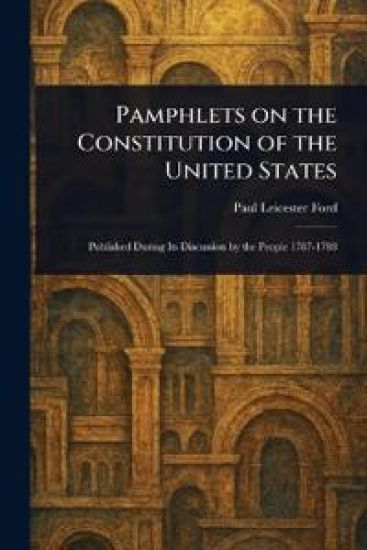 Pamphlets on the Constitution of the United States
