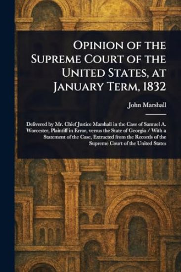 Opinion of the Supreme Court of the United States, at January Term, 1832