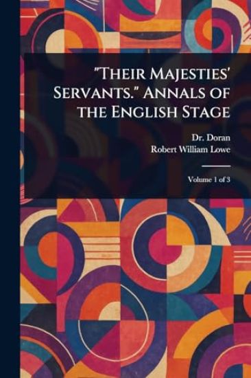 "Their Majesties' Servants." Annals of the English Stage