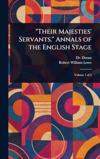 "Their Majesties' Servants." Annals of the English Stage