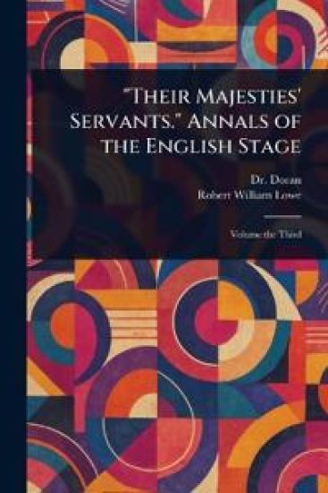 "Their Majesties' Servants." Annals of the English Stage
