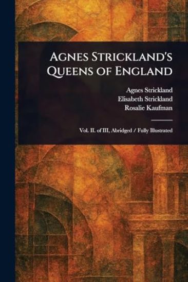 Agnes Strickland's Queens of England