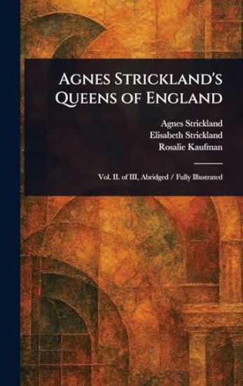 Agnes Strickland's Queens of England