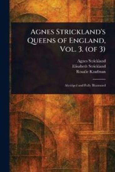 Agnes Strickland's Queens of England, Vol. 3. (of 3)